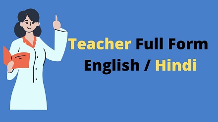 Teacher Full Form in Hindi And English